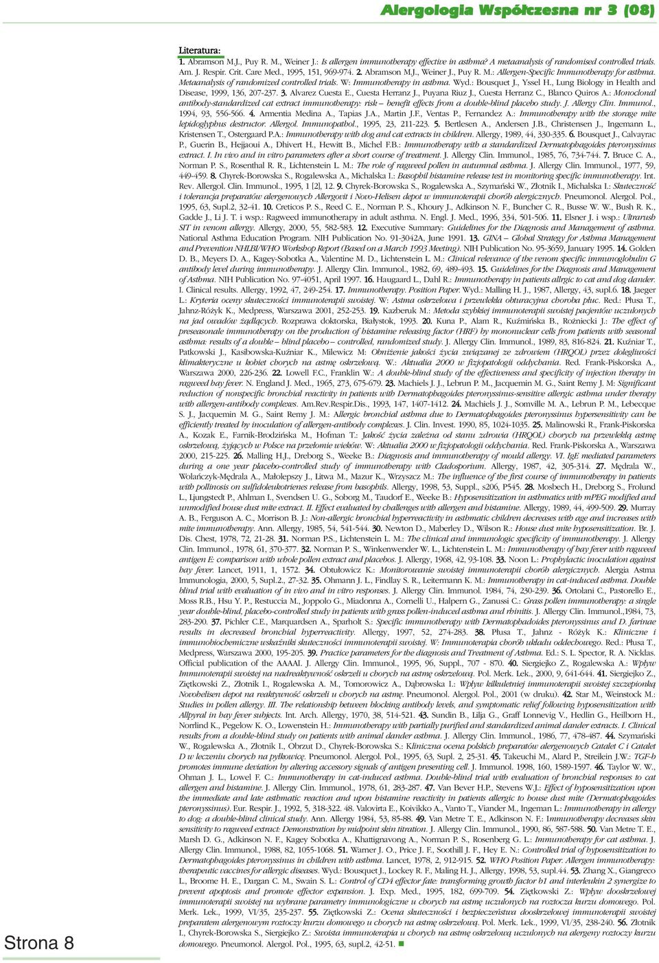 , Yssel H., Lung Biology in Health and Disease, 1999, 136, 207-237. 3. Alvarez Cuesta E., Cuesta Herranz J., Puyana Riuz J., Cuesta Herranz C., Blanco Quiros A.