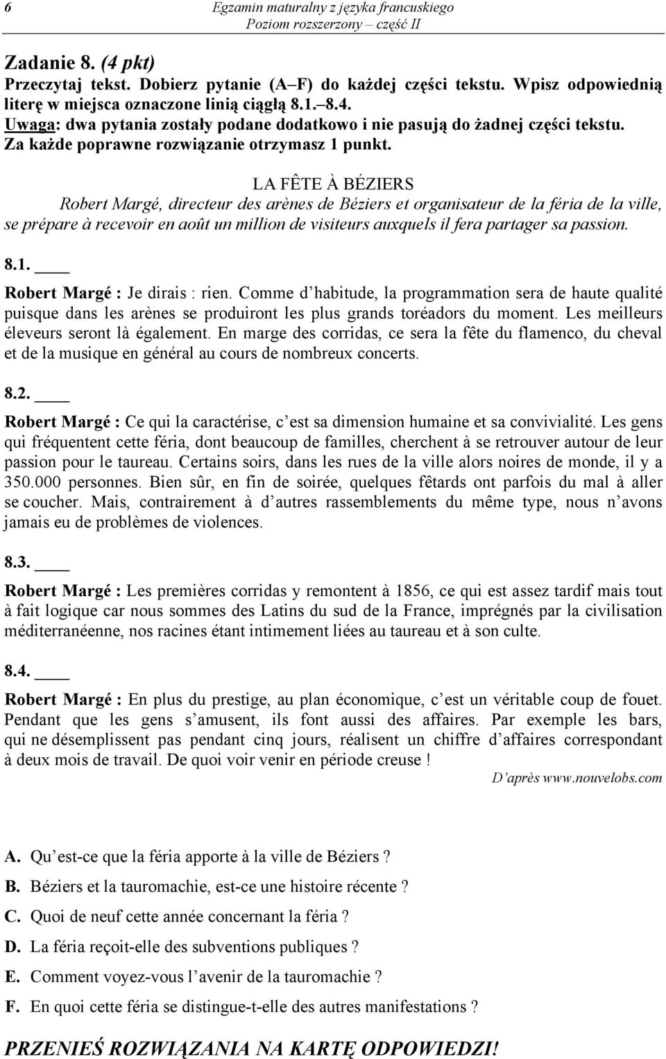 LA FÊTE À BÉZIERS Robert Margé, directeur des arènes de Béziers et organisateur de la féria de la ville, se prépare à recevoir en août un million de visiteurs auxquels il fera partager sa passion. 8.