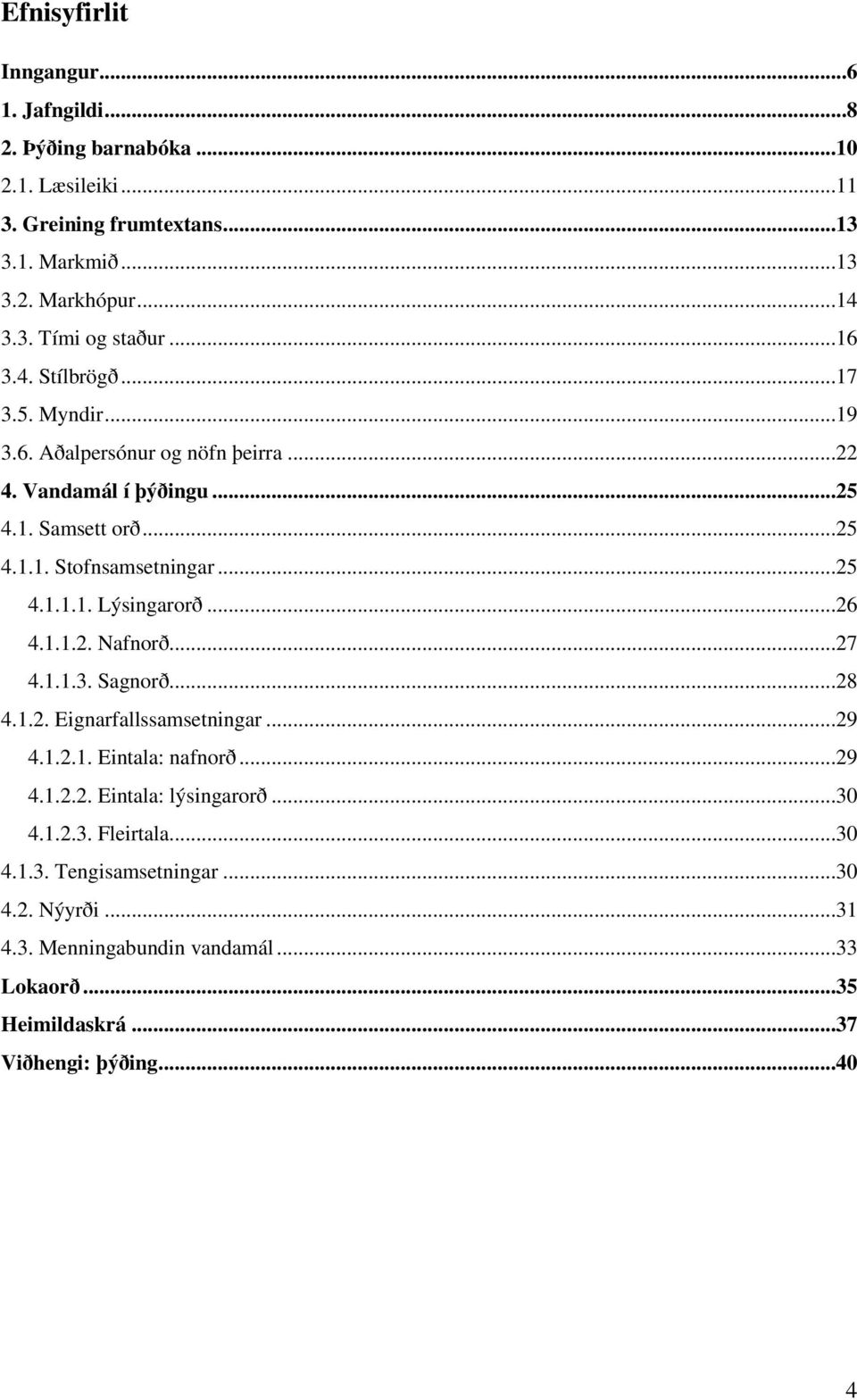 ..26 4.1.1.2. Nafnorð...27 4.1.1.3. Sagnorð...28 4.1.2. Eignarfallssamsetningar...29 4.1.2.1. Eintala: nafnorð...29 4.1.2.2. Eintala: lýsingarorð...30 4.1.2.3. Fleirtala.