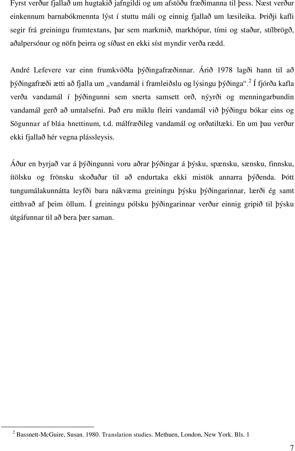 André Lefevere var einn frumkvöðla þýðingafræðinnar. Árið 1978 lagði hann til að þýðingafræði ætti að fjalla um vandamál í framleiðslu og lýsingu þýðinga.