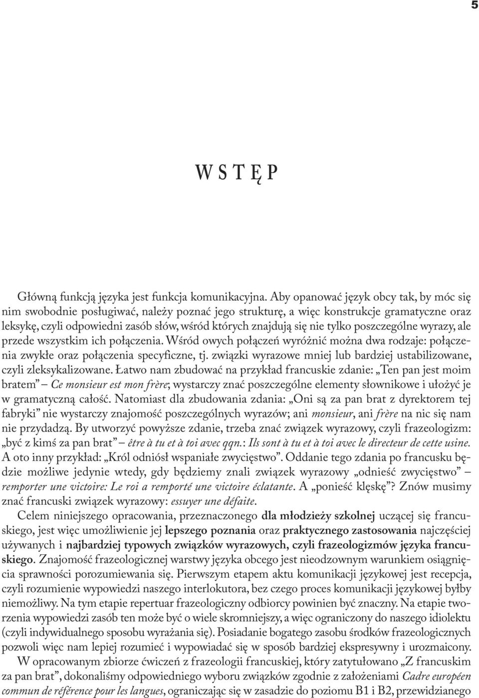 nie tylko poszczególne wyrazy, ale przede wszystkim ich połączenia. Wśród owych połączeń wyróżnić można dwa rodzaje: połączenia zwykłe oraz połączenia specyficzne, tj.