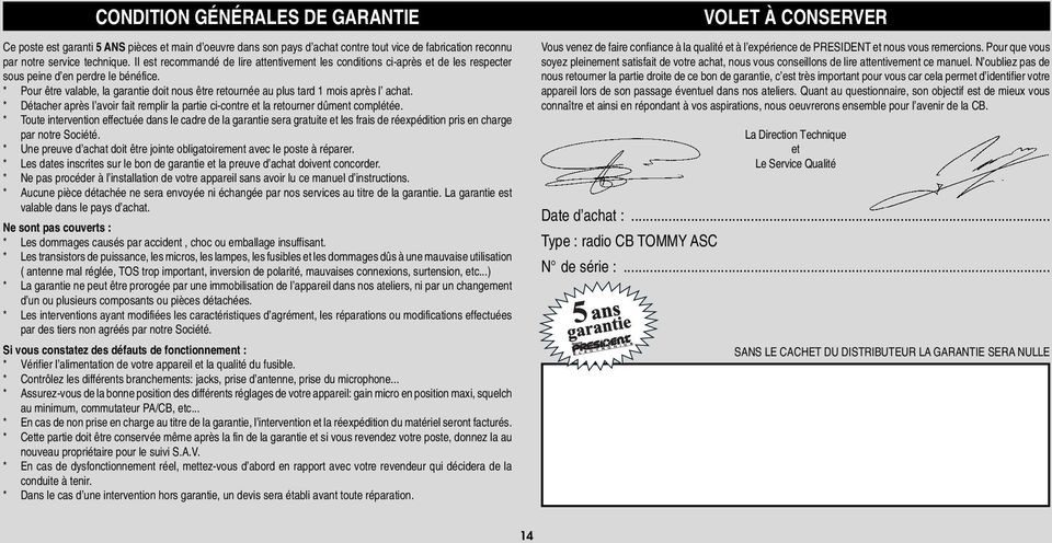 * Pour être valable, la garantie doit nous être retournée au plus tard 1 mois après l achat. * Détacher après l avoir fait remplir la partie ci-contre et la retourner dûment complétée.