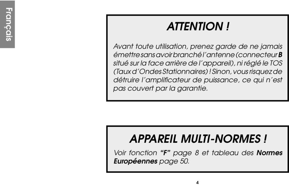 situé sur la face arrière de l appareil), ni réglé le TOS (Taux d Ondes Stationnaires)!