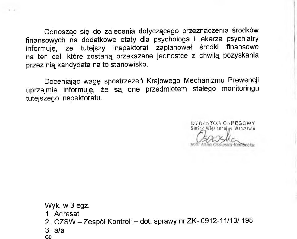 Doceniając wagę spostrzeżeń Krajowego Mechanizmu Prewencji uprzejmie informuję, że są one przedmiotem stałego monitoringu tutejszego inspektoratu.