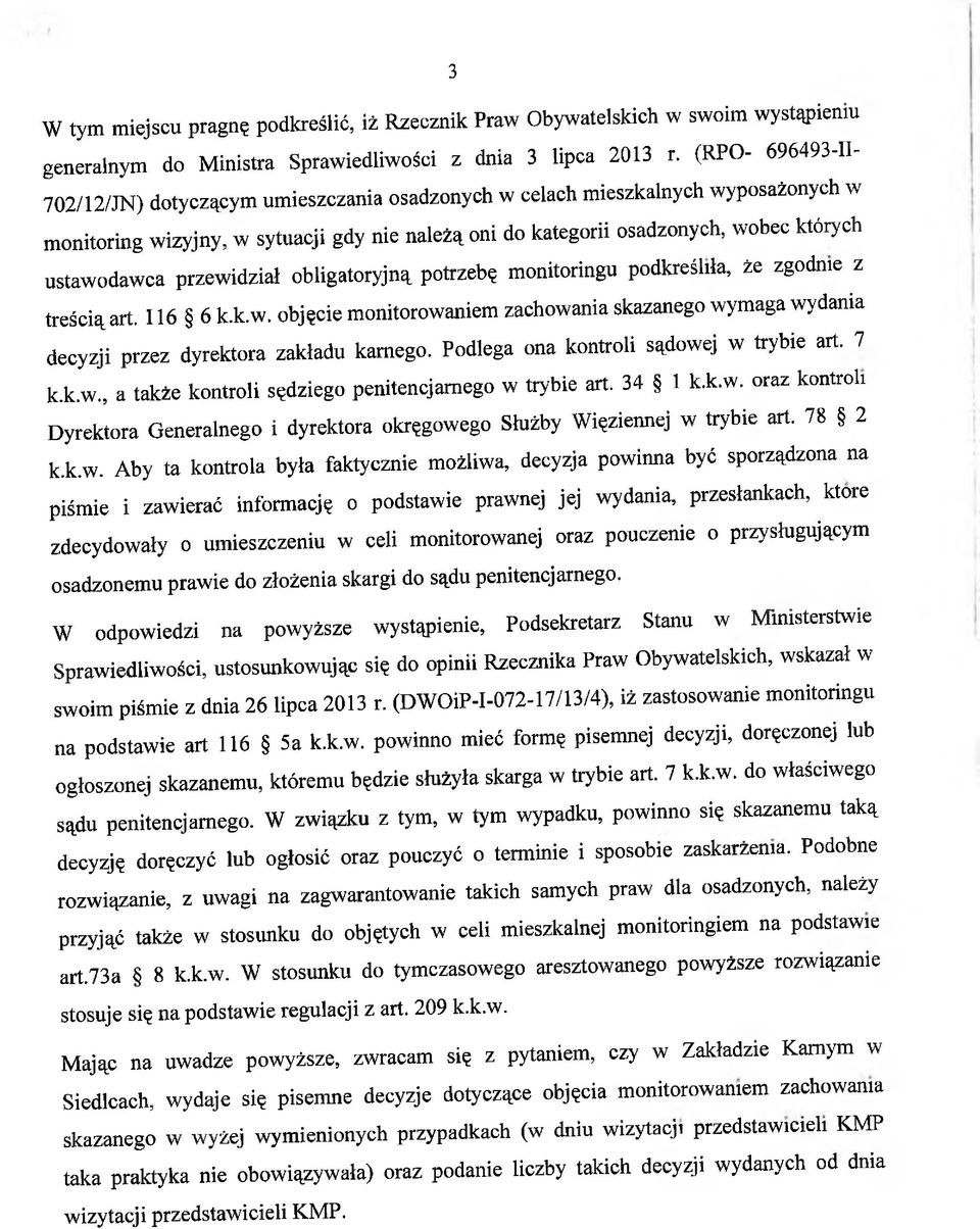 ustawodawca przewidział obligatoryjną potrzebę monitoringu podkreśliła, że zgodnie z treścią art. 116 6 k.k.w. objęcie monitorowaniem zachowania skazanego wymaga wydania decyzji przez dyrektora zakładu karnego.