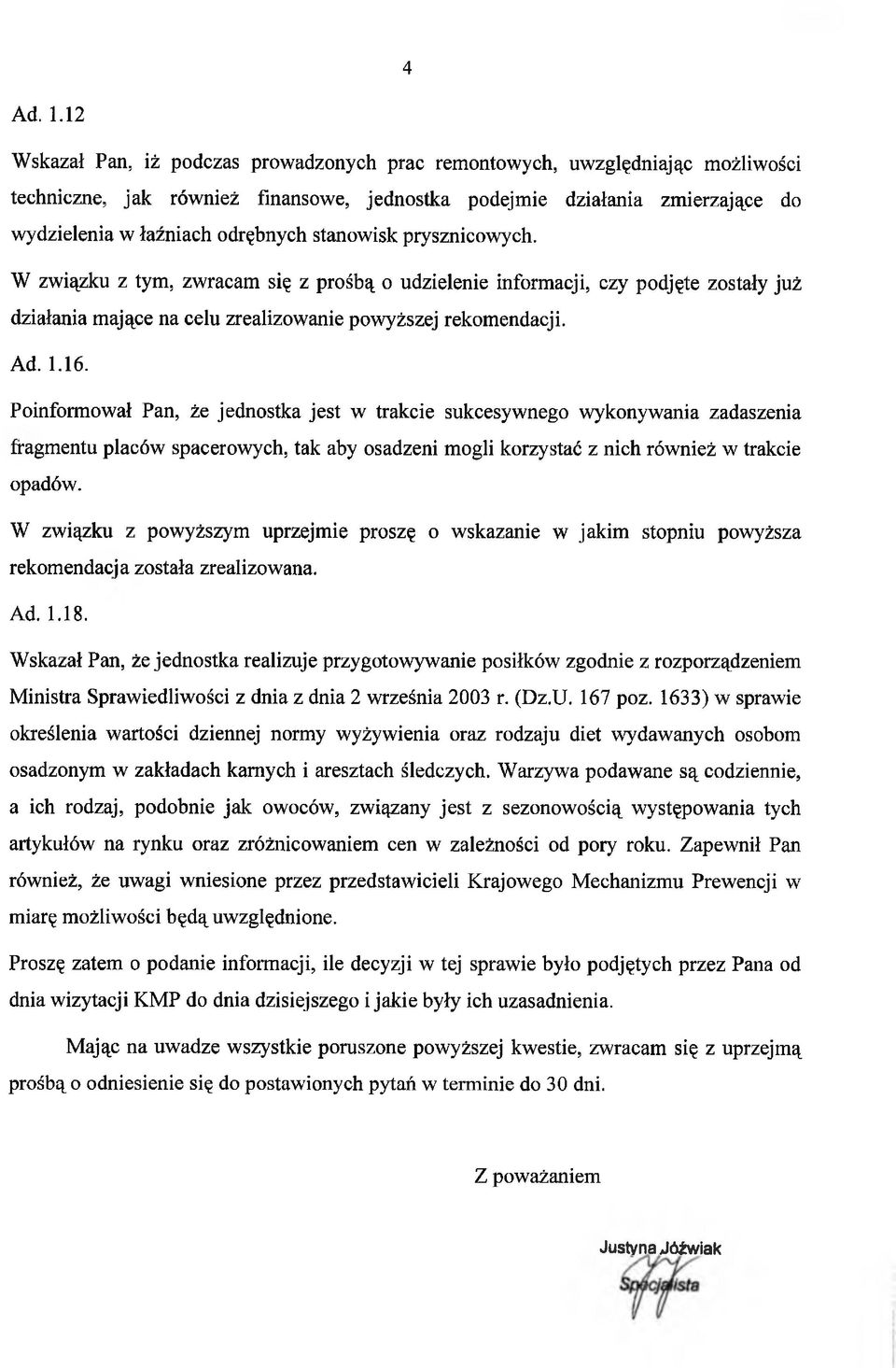 stanowisk prysznicowych. W związku z tym, zwracam się z prośbą o udzielenie informacji, czy podjęte zostały już działania mające na celu zrealizowanie powyższej rekomendacji. Ad. 1.16.