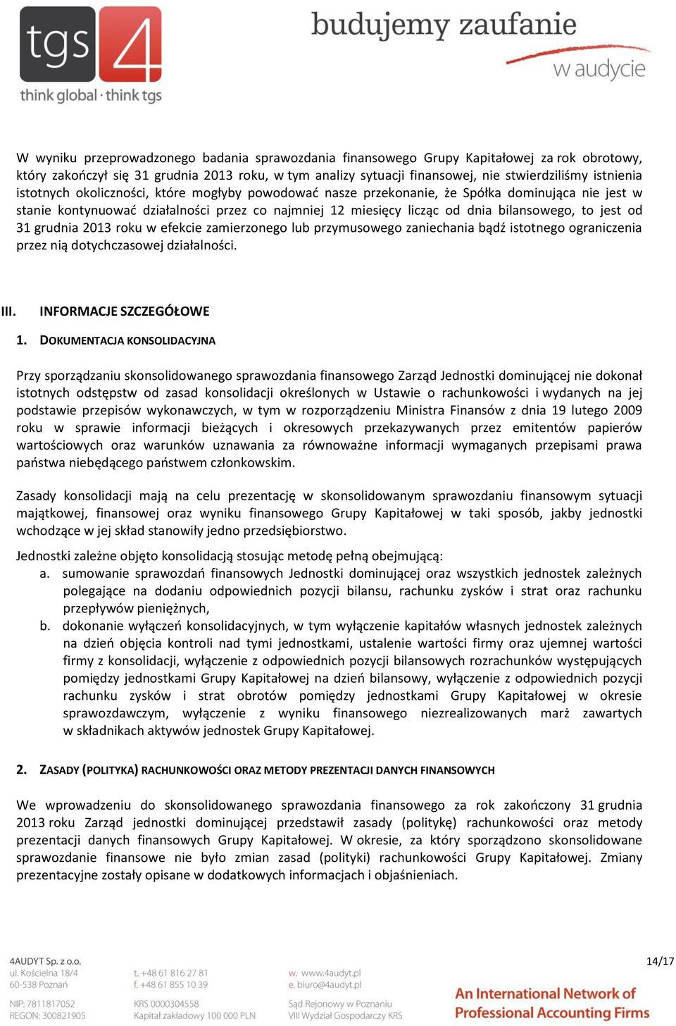 31 grudnia 2013 roku w efekcie zamierzonego lub przymusowego zaniechania bądź istotnego ograniczenia przez nią dotychczasowej działalności. III. INFORMACJE SZCZEGÓŁOWE 1.