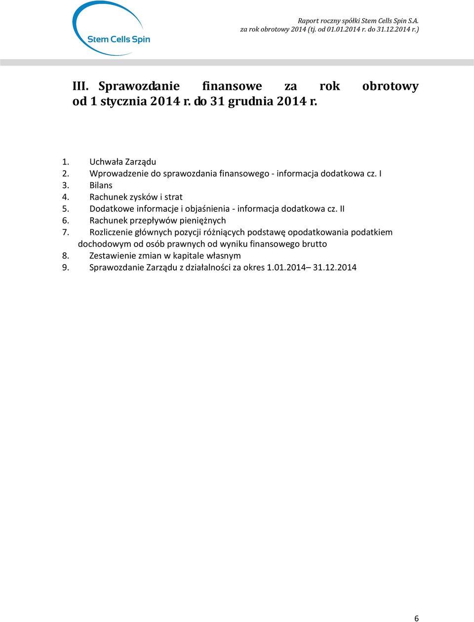 Dodatkowe informacje i objaśnienia - informacja dodatkowa cz. II 6. Rachunek przepływów pieniężnych 7.