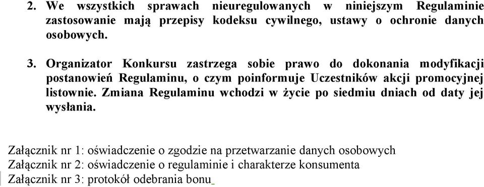 Organizator Konkursu zastrzega sobie prawo do dokonania modyfikacji postanowień Regulaminu, o czym poinformuje Uczestników akcji