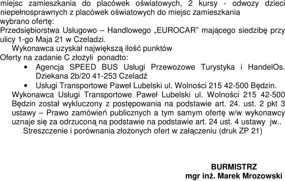 Dziekana 2b/20 41-253 Czeladź Usługi Transportowe Paweł Lubelski ul. Wolności 215 42-500 Będzin. Wykonawca Usługi Transportowe Paweł Lubelski ul.