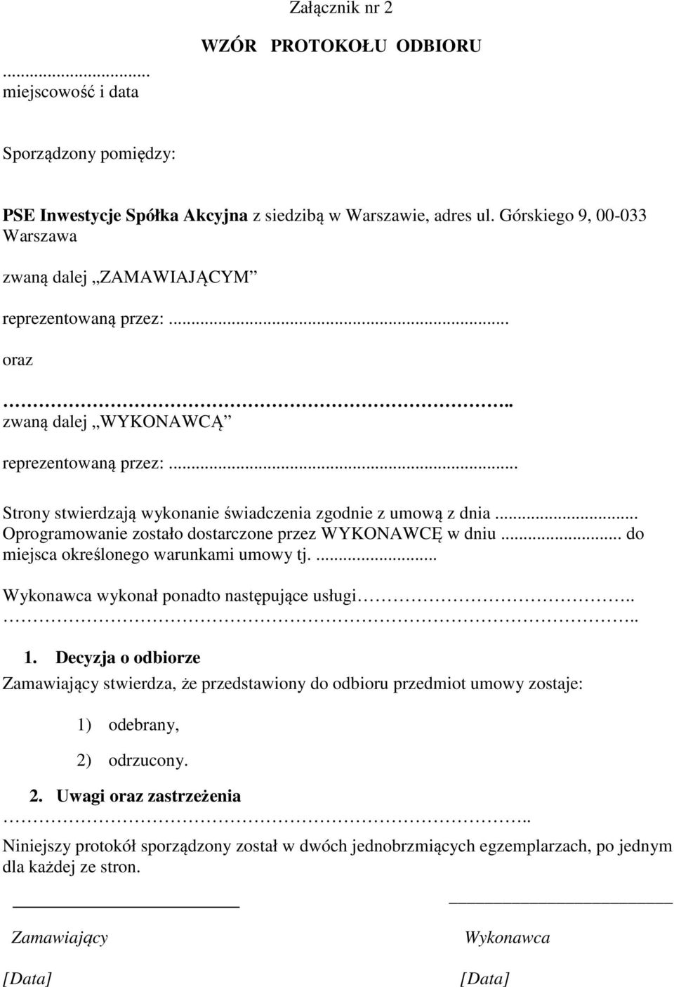 .. Oprogramowanie zostało dostarczone przez WYKONAWCĘ w dniu... do miejsca określonego warunkami umowy tj.... Wykonawca wykonał ponadto następujące usługi.... 1.