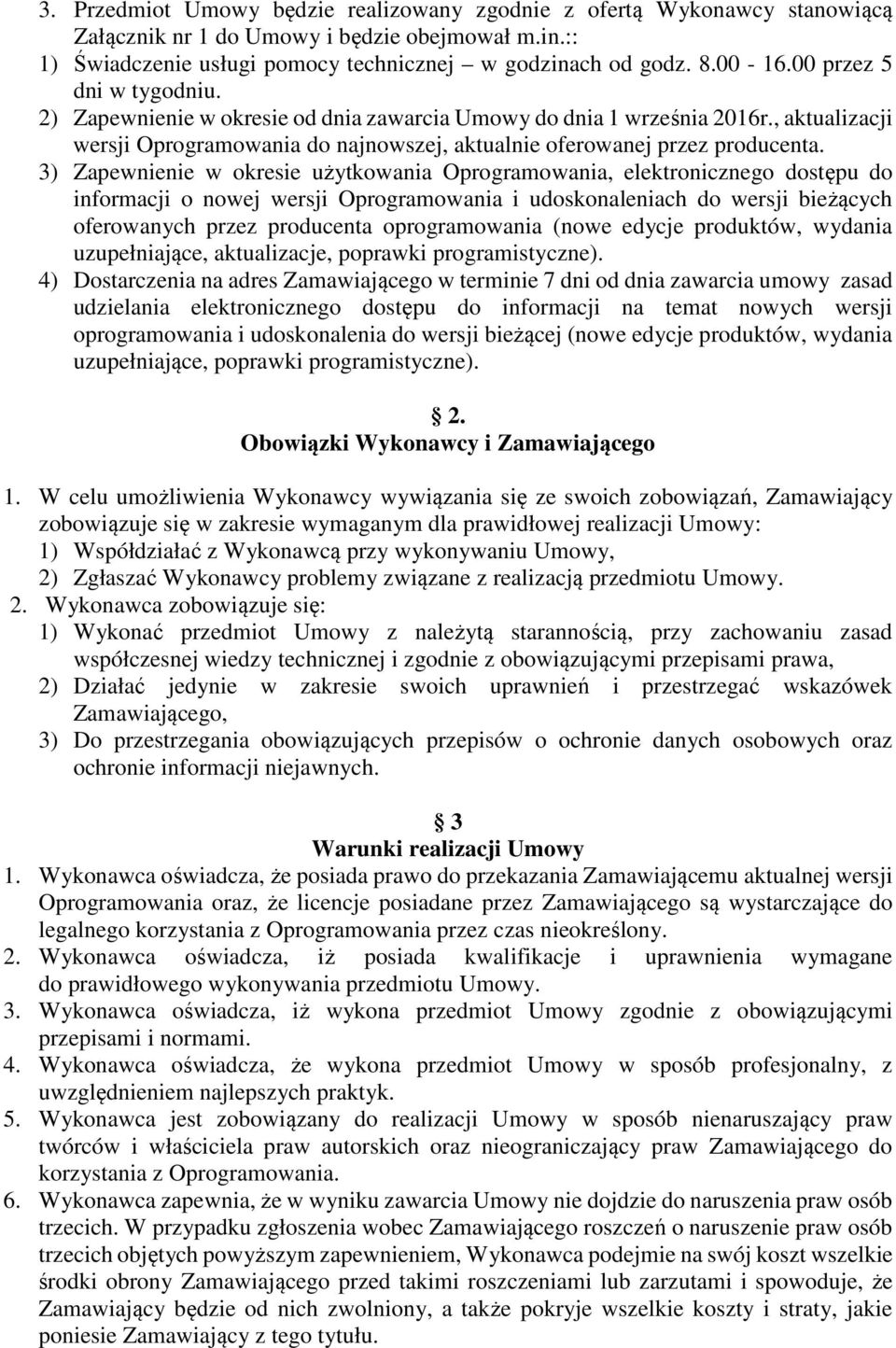 3) Zapewnienie w okresie użytkowania Oprogramowania, elektronicznego dostępu do informacji o nowej wersji Oprogramowania i udoskonaleniach do wersji bieżących oferowanych przez producenta