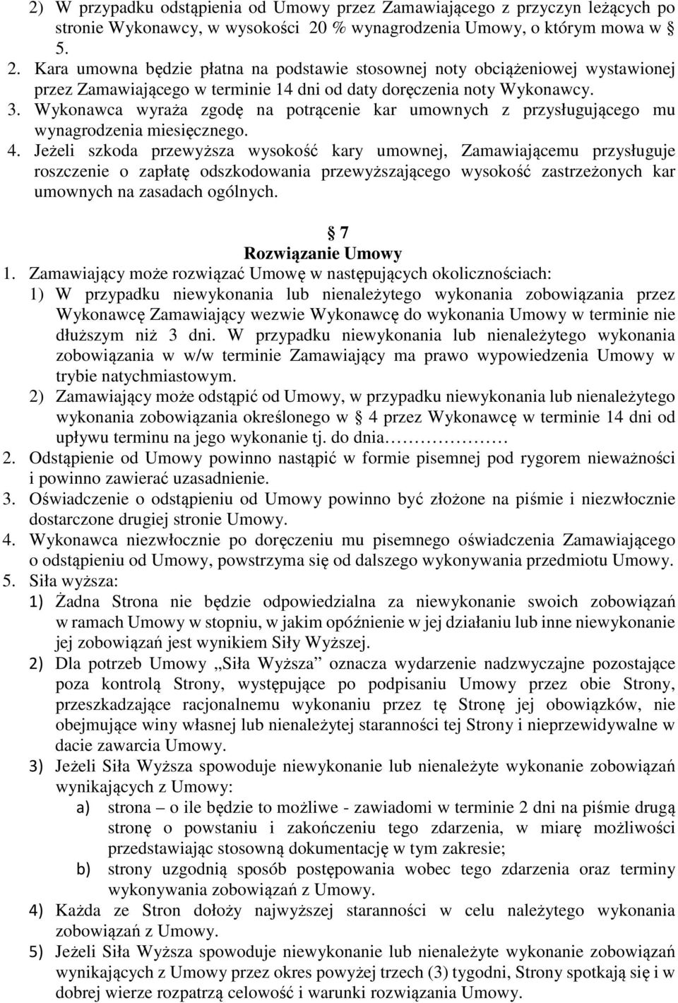 Wykonawca wyraża zgodę na potrącenie kar umownych z przysługującego mu wynagrodzenia miesięcznego. 4.