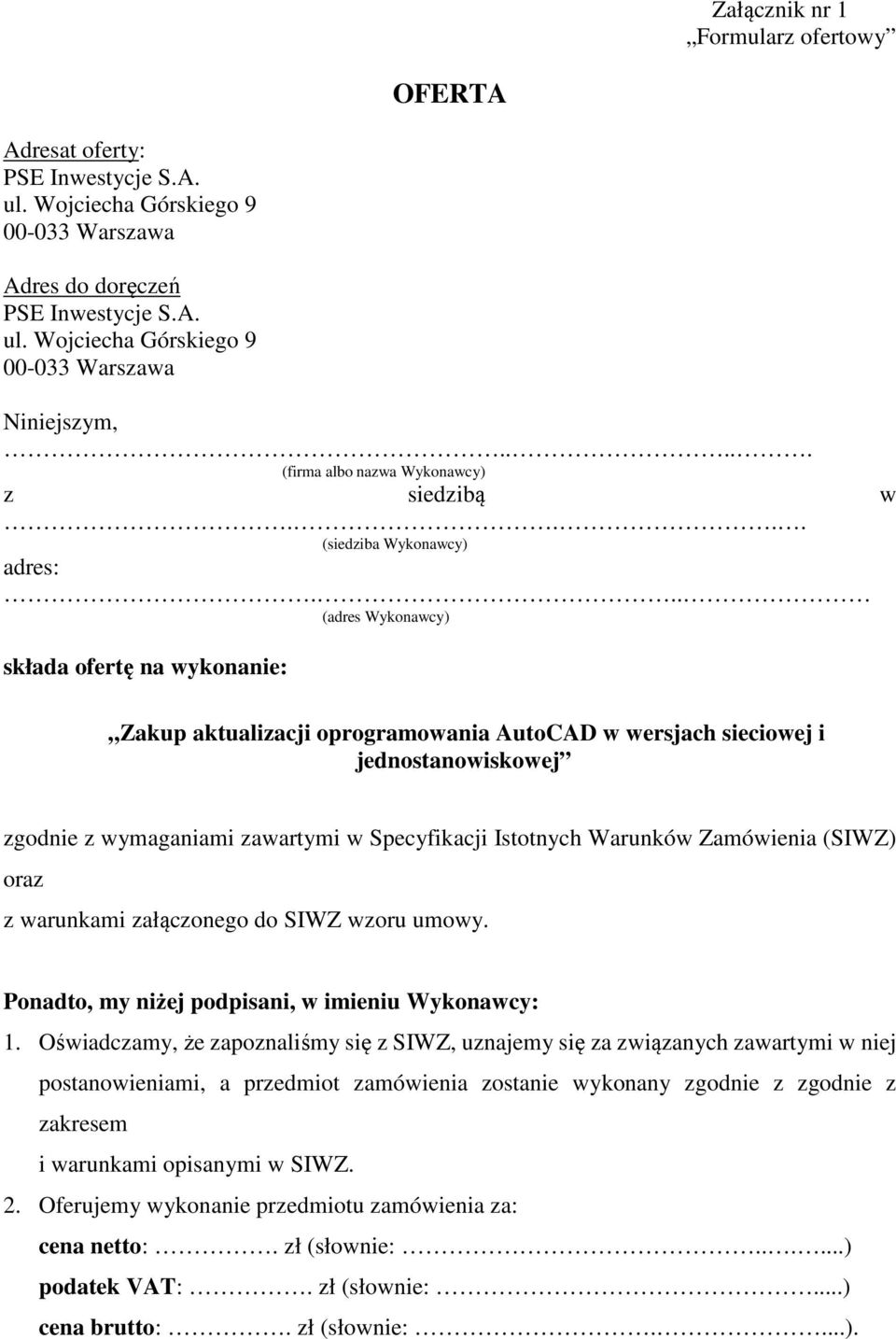 .. (adres Wykonawcy) składa ofertę na wykonanie: Zakup aktualizacji oprogramowania AutoCAD w wersjach sieciowej i jednostanowiskowej zgodnie z wymaganiami zawartymi w Specyfikacji Istotnych Warunków