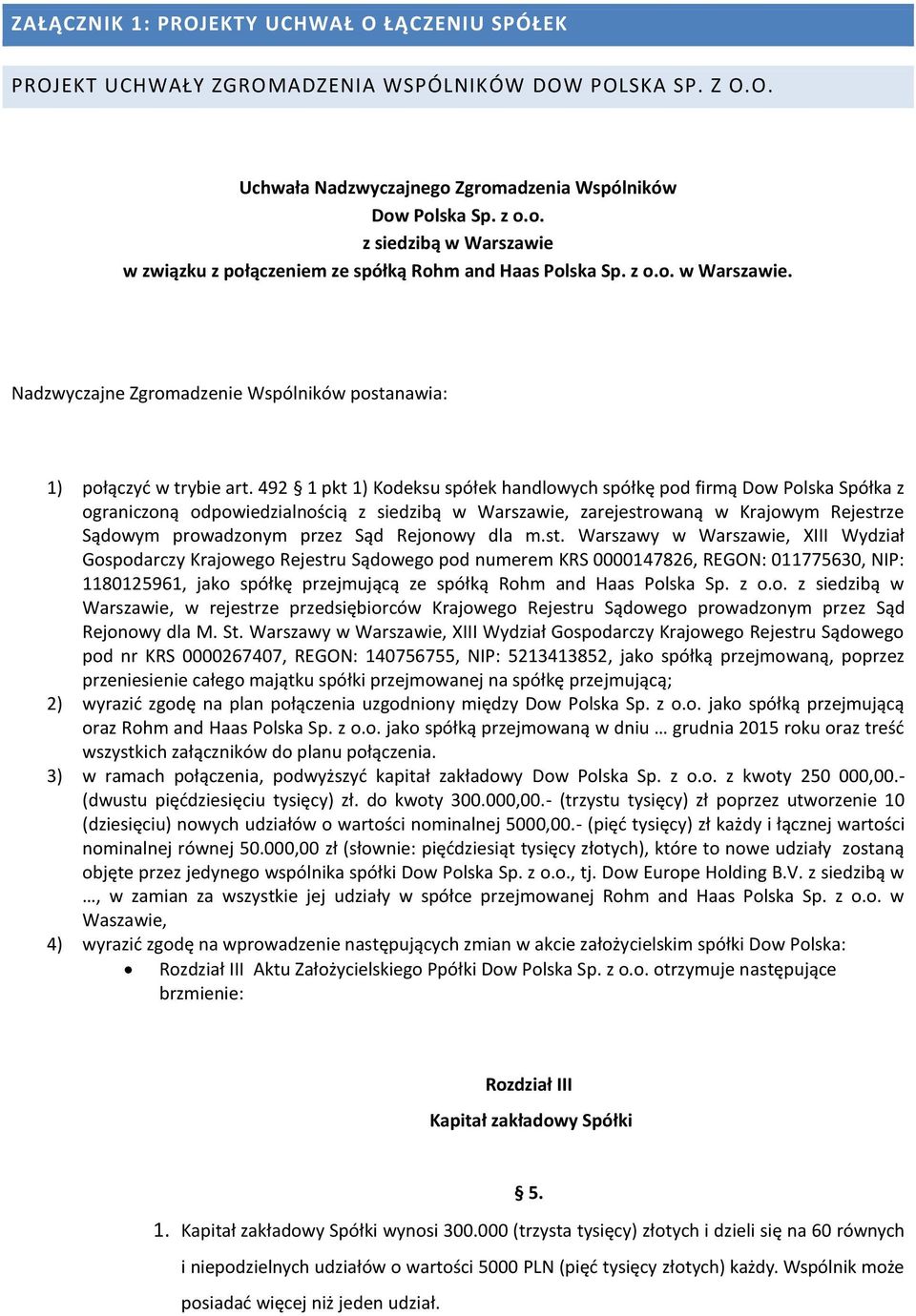 492 1 pkt 1) Kodeksu spółek handlowych spółkę pod firmą Dow Polska Spółka z ograniczoną odpowiedzialnością z siedzibą w Warszawie, zarejestrowaną w Krajowym Rejestrze Sądowym prowadzonym przez Sąd