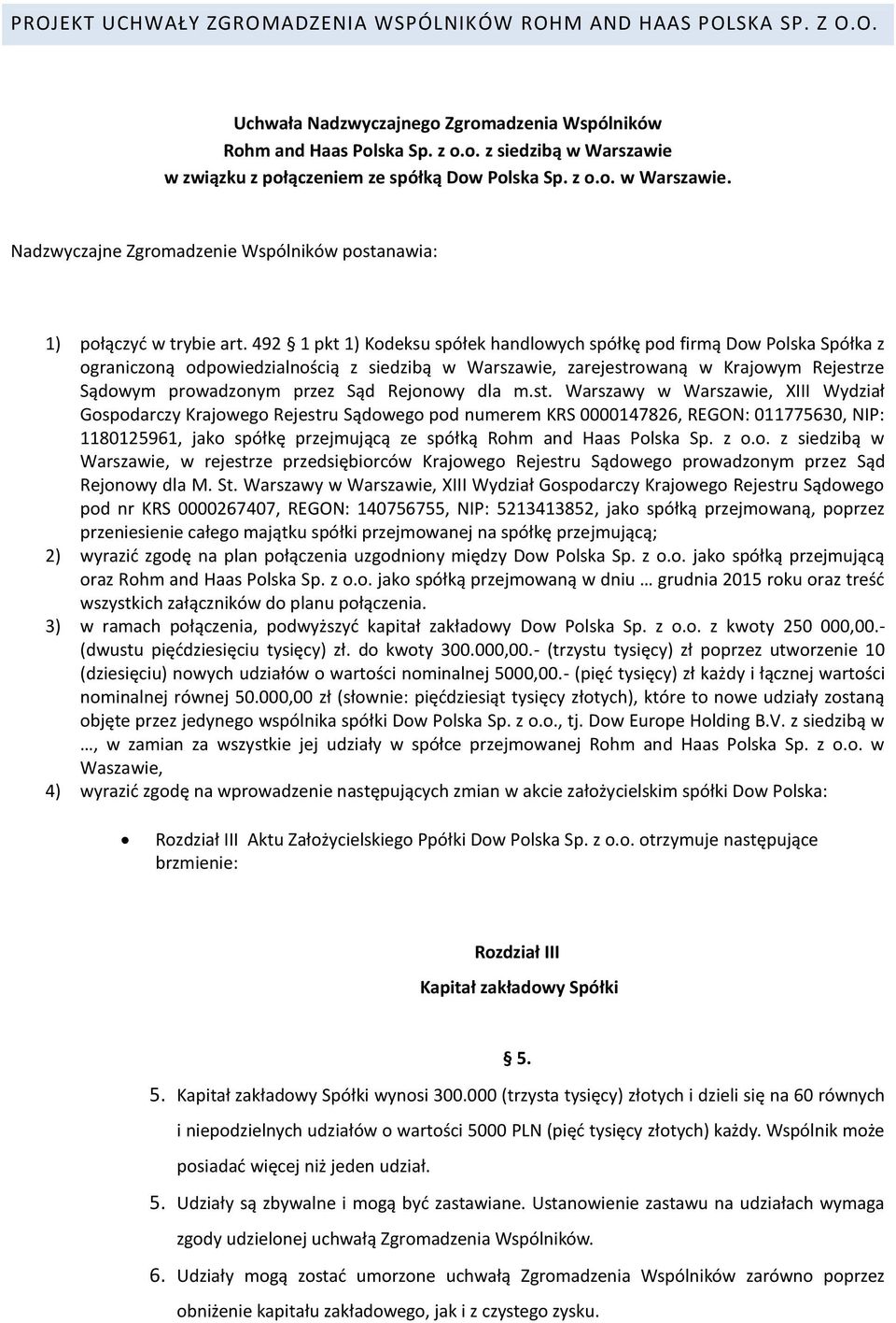 492 1 pkt 1) Kodeksu spółek handlowych spółkę pod firmą Dow Polska Spółka z ograniczoną odpowiedzialnością z siedzibą w Warszawie, zarejestrowaną w Krajowym Rejestrze Sądowym prowadzonym przez Sąd