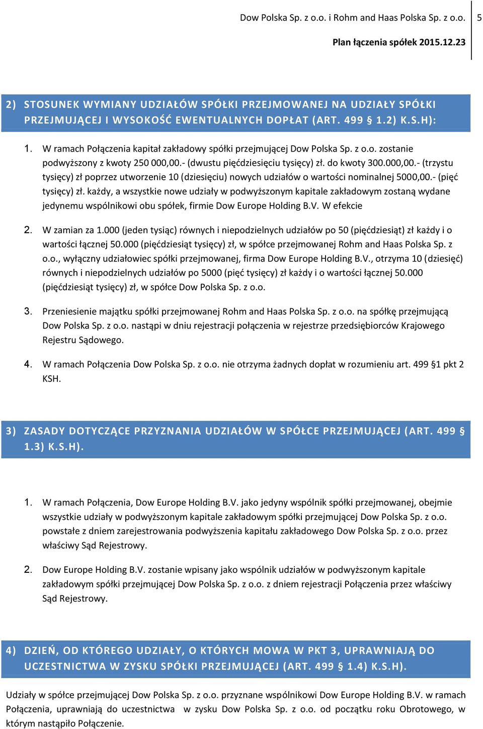 W ramach Połączenia kapitał zakładowy spółki przejmującej Dow Polska Sp. z o.o. zostanie podwyższony z kwoty 250 000,00.