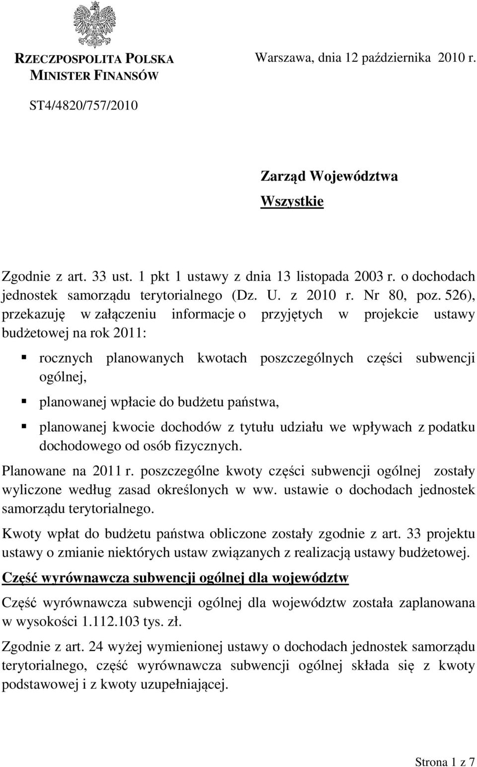 526), przekazuję w załączeniu informacje o przyjętych w projekcie ustawy budżetowej na rok 2011: rocznych planowanych kwotach poszczególnych części subwencji ogólnej, planowanej wpłacie do budżetu