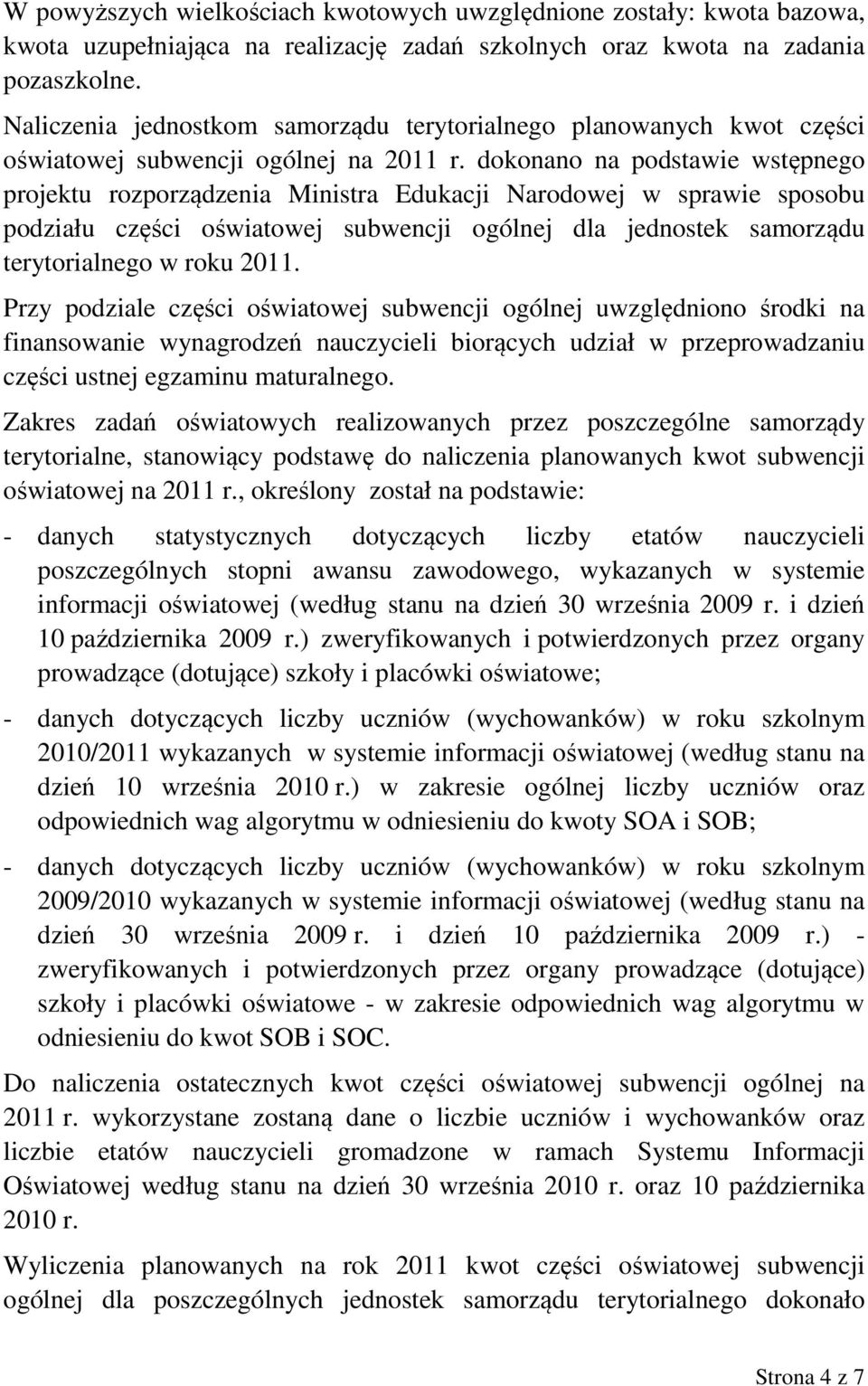 dokonano na podstawie wstępnego projektu rozporządzenia Ministra Edukacji Narodowej w sprawie sposobu podziału części oświatowej subwencji ogólnej dla jednostek samorządu terytorialnego w roku 2011.