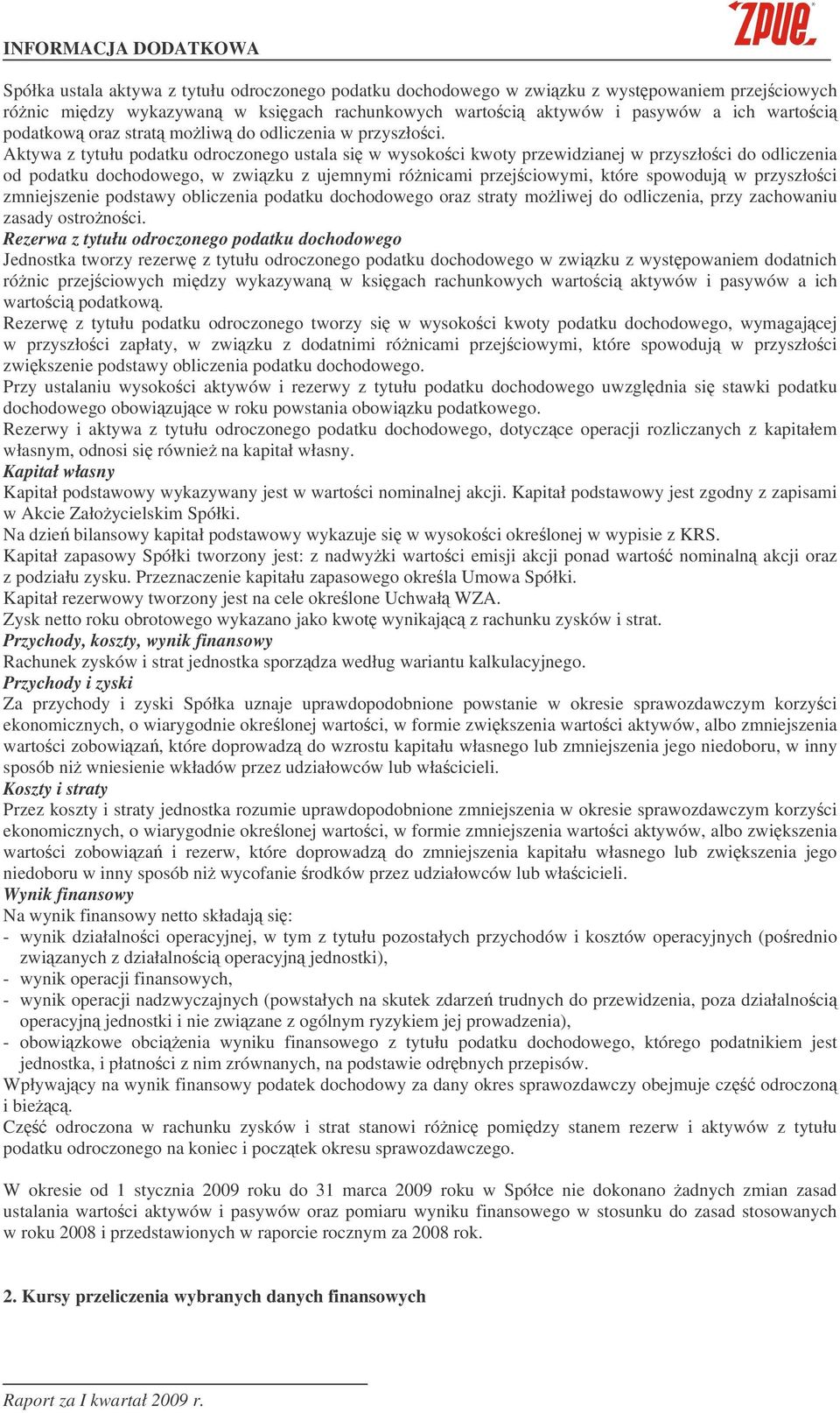 Aktywa z tytułu podatku odroczonego ustala si w wysokoci kwoty przewidzianej w przyszłoci do odliczenia od podatku dochodowego, w zwizku z ujemnymi rónicami przejciowymi, które spowoduj w przyszłoci