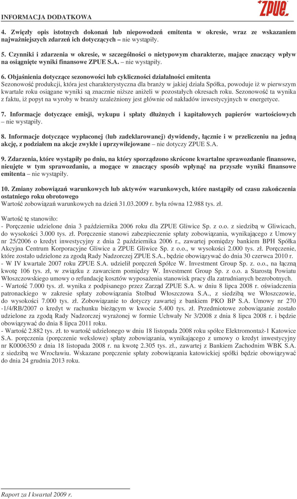 Objanienia dotyczce sezonowoci lub cyklicznoci działalnoci emitenta Sezonowo produkcji, która jest charakterystyczna dla brany w jakiej działa Spółka, powoduje i w pierwszym kwartale roku osigane