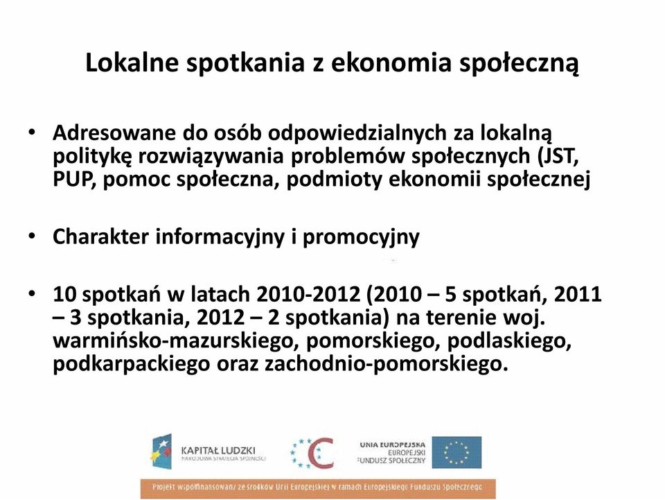 informacyjny i promocyjny 10 spotkań w latach 2010-2012 (2010 5 spotkań, 2011 3 spotkania, 2012 2