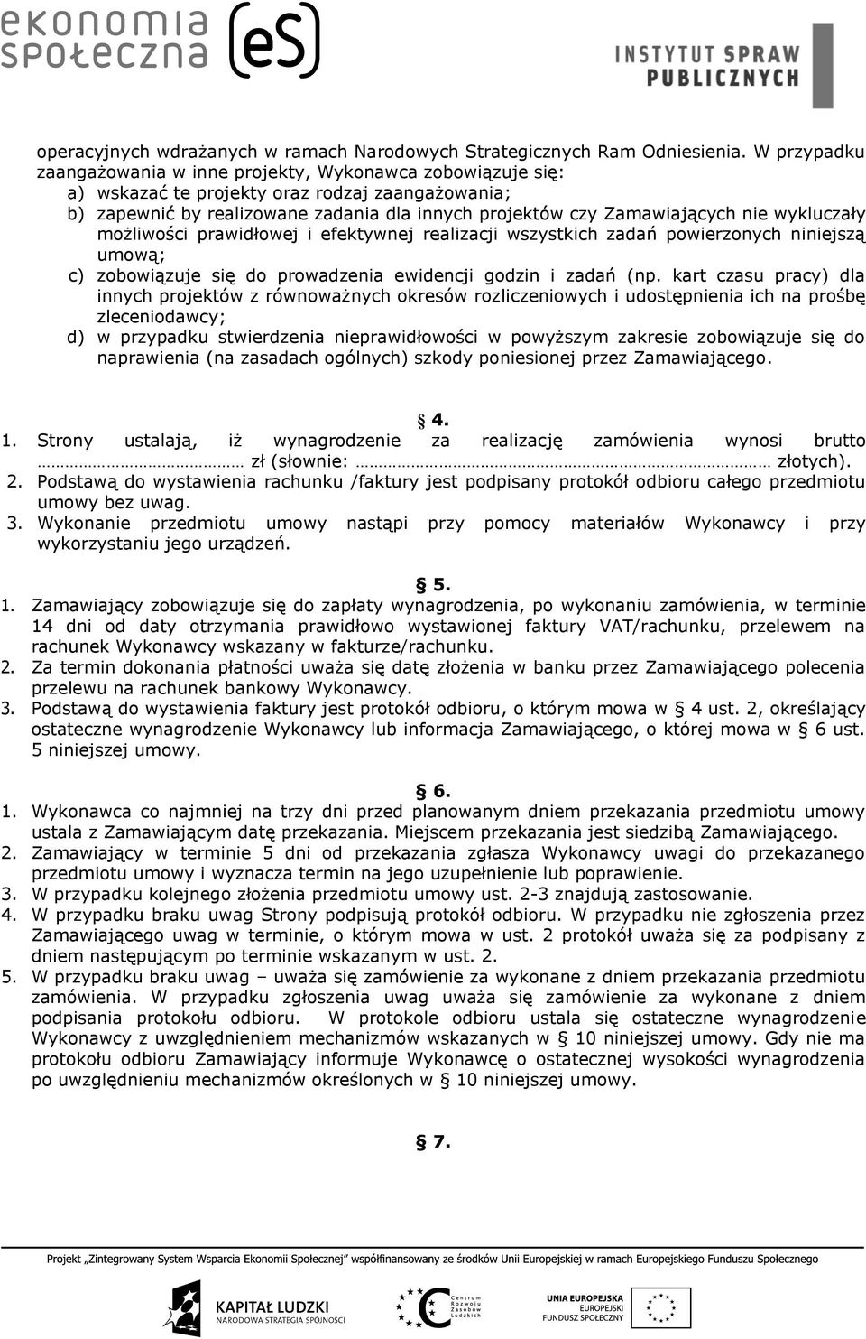 wykluczały możliwości prawidłowej i efektywnej realizacji wszystkich zadań powierzonych niniejszą umową; c) zobowiązuje się do prowadzenia ewidencji godzin i zadań (np.