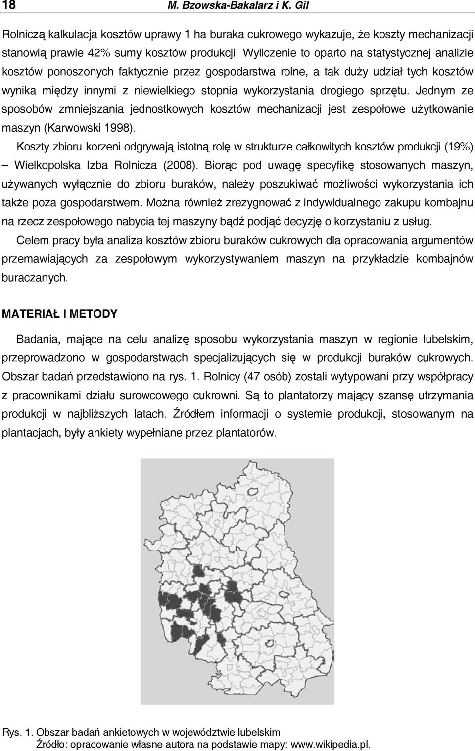 drogiego sprzętu. Jednym ze sposobów zmniejszania jednostkowych kosztów mechanizacji jest zespołowe użytkowanie maszyn (Karwowski 1998).