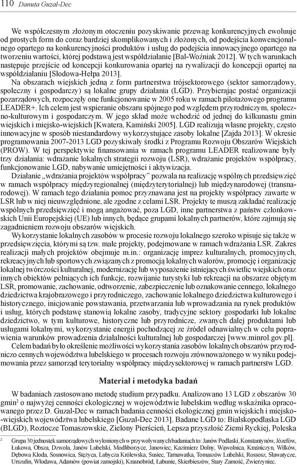 W tych warunkach następuje przejście od koncepcji konkurowania opartej na rywalizacji do koncepcji opartej na współdziałaniu [Słodowa-Hełpa 2013].