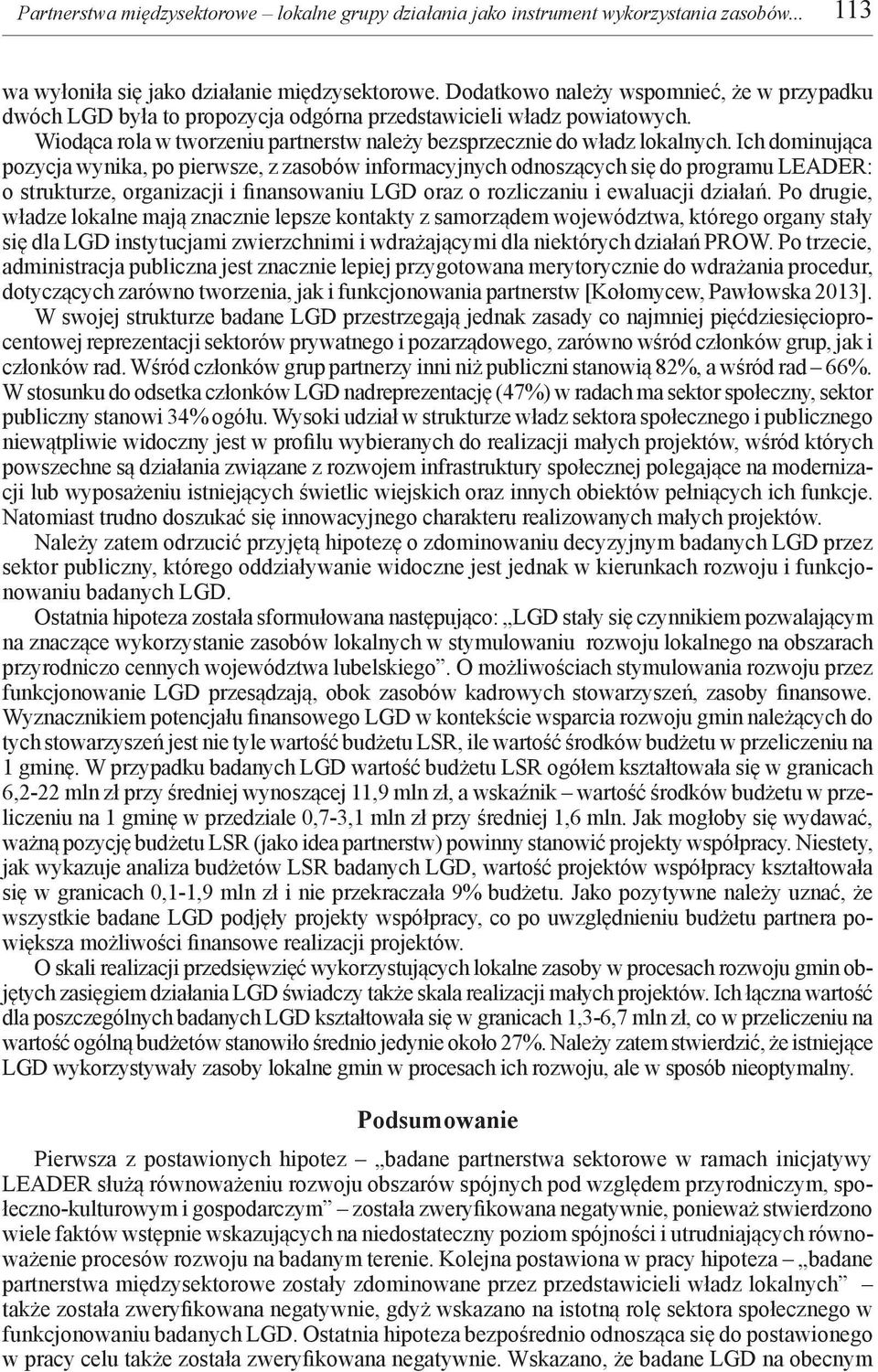 Ich dominująca pozycja wynika, po pierwsze, z zasobów informacyjnych odnoszących się do programu LEADER: o strukturze, organizacji i finansowaniu LGD oraz o rozliczaniu i ewaluacji działań.