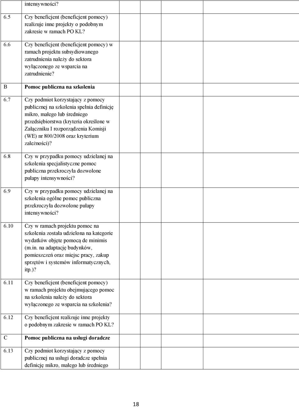 7 Czy podmiot korzystający z pomocy publicznej na szkolenia spełnia definicję mikro, małego lub średniego przedsiębiorstwa (kryteria określone w Załączniku I rozporządzenia Komisji (WE) nr 800/2008