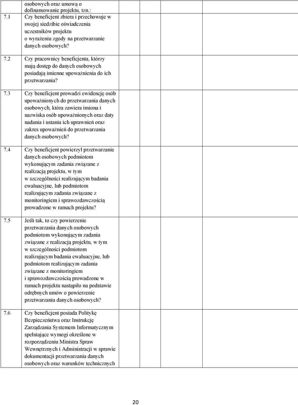 3 Czy beneficjent prowadzi ewidencję osób upoważnionych do przetwarzania danych osobowych, która zawiera imiona i nazwiska osób upoważnionych oraz daty nadania i ustania ich uprawnień oraz zakres