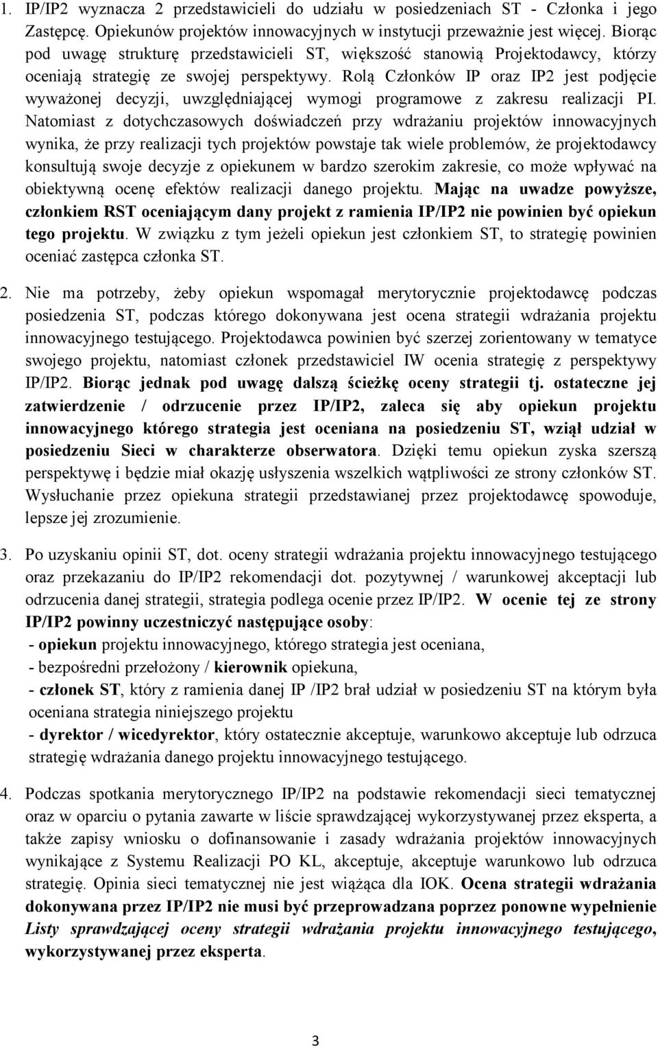 Rolą Członków IP oraz IP2 jest podjęcie wyważonej decyzji, uwzględniającej wymogi programowe z zakresu realizacji PI.