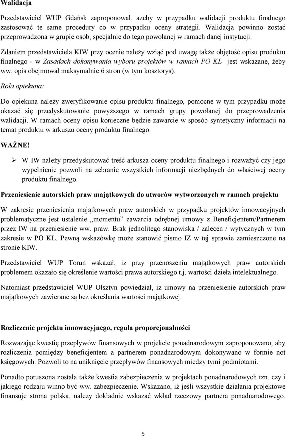 Zdaniem przedstawiciela KIW przy ocenie należy wziąć pod uwagę także objętość opisu produktu finalnego - w Zasadach dokonywania wyboru projektów w ramach PO KL jest wskazane, żeby ww.