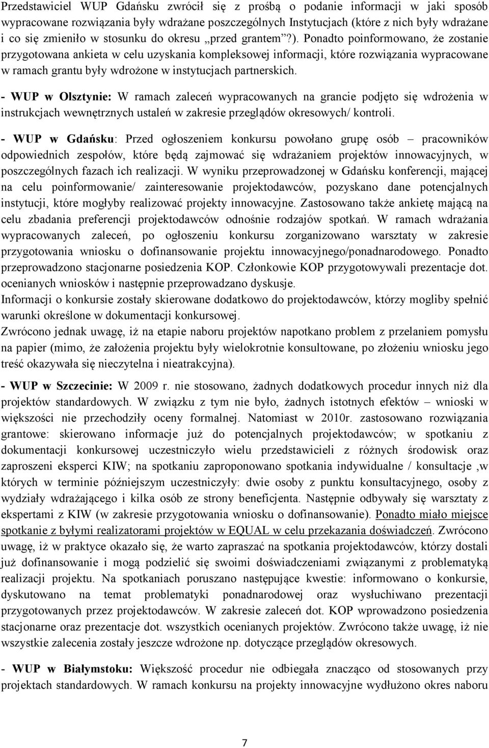 Ponadto poinformowano, że zostanie przygotowana ankieta w celu uzyskania kompleksowej informacji, które rozwiązania wypracowane w ramach grantu były wdrożone w instytucjach partnerskich.