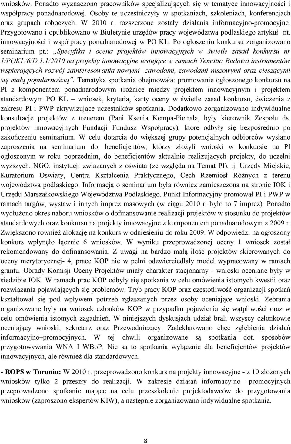 Przygotowano i opublikowano w Biuletynie urzędów pracy województwa podlaskiego artykuł nt. innowacyjności i współpracy ponadnarodowej w PO KL. Po ogłoszeniu konkursu zorganizowano seminarium pt.