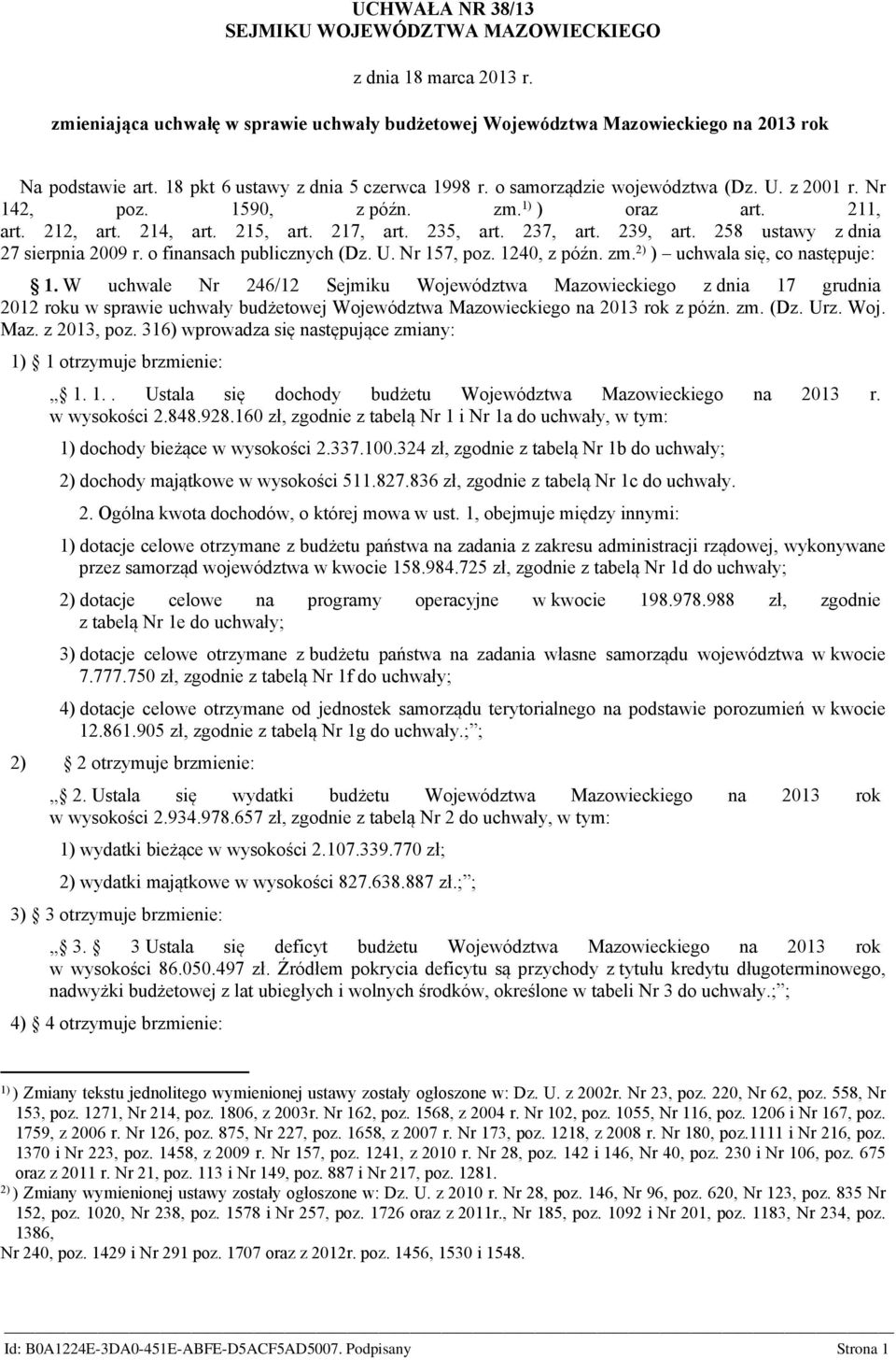 239, art. 258 ustawy z dnia 27 sierpnia 2009 r. o finansach publicznych (Dz. U. Nr 157, poz. 1240, z późn. zm. 2) ) uchwala się, co następuje: 1.