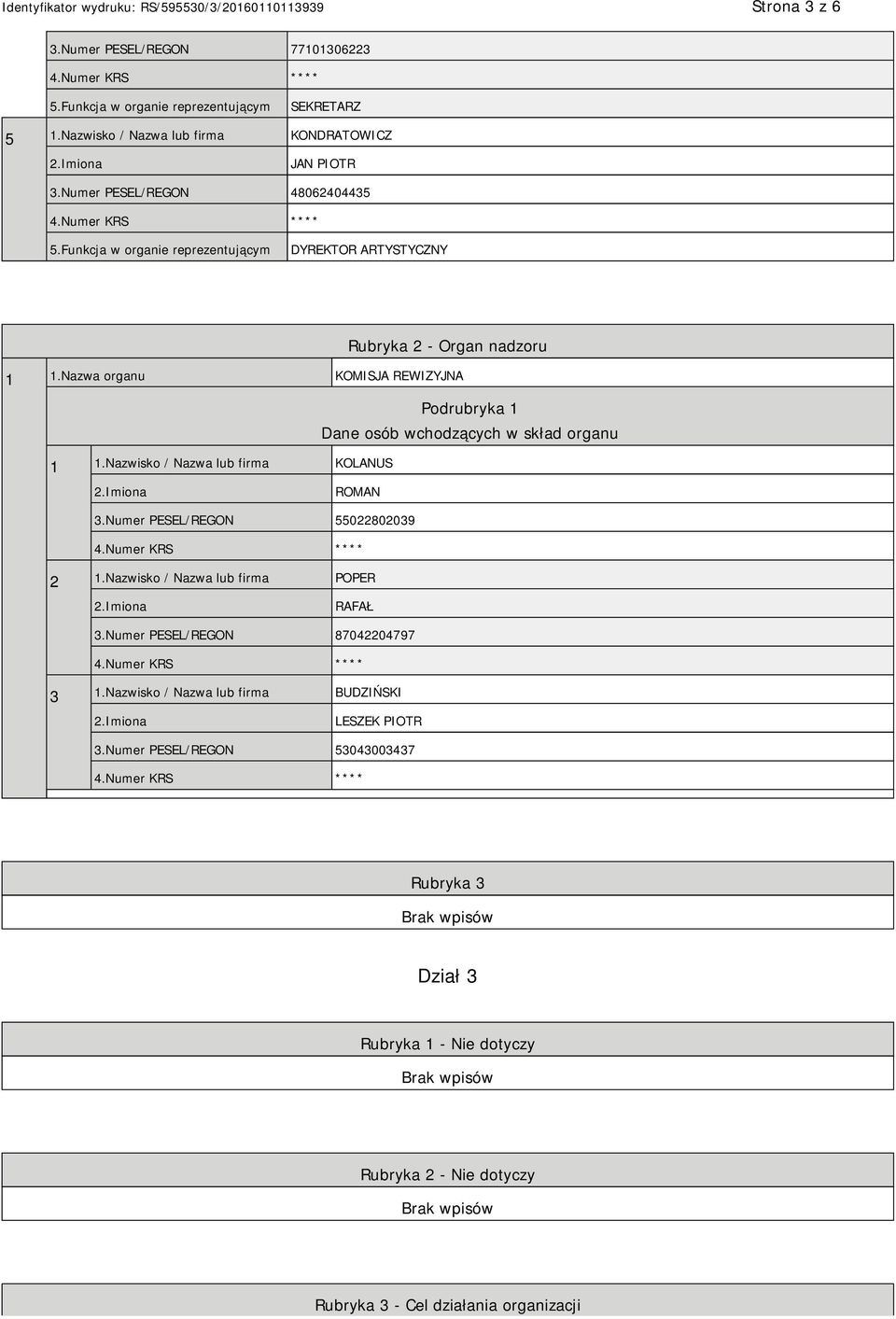 Nazwa organu KOMISJA REWIZYJNA Podrubryka 1 Dane osób wchodzących w skład organu 1 1.Nazwisko / Nazwa lub firma KOLANUS ROMAN 3.