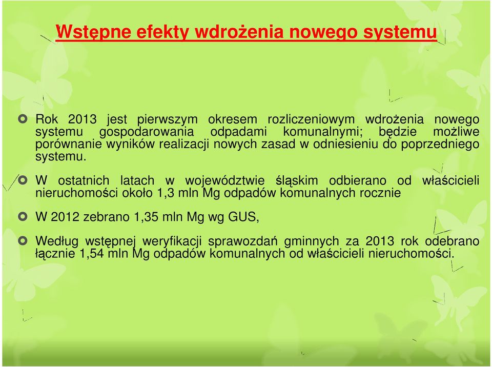 W ostatnich latach w województwie śląskim odbierano od właścicieli nieruchomości około 1,3 mln Mg odpadów komunalnych rocznie W 2012