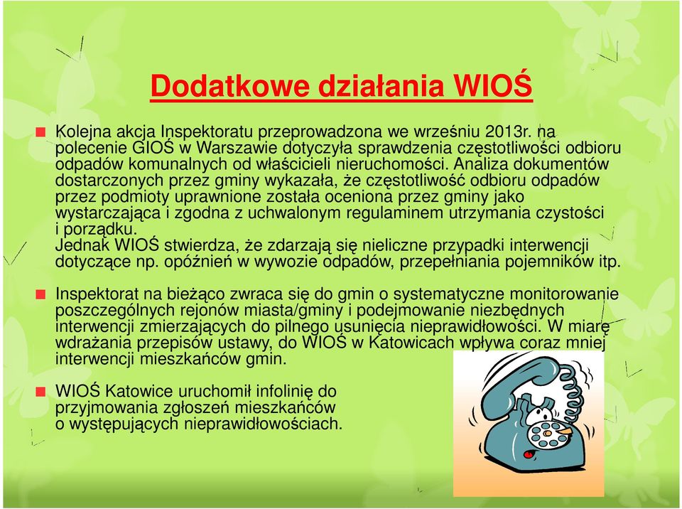 Analiza dokumentów dostarczonych przez gminy wykazała, Ŝe częstotliwość odbioru odpadów przez podmioty uprawnione została oceniona przez gminy jako wystarczająca i zgodna z uchwalonym regulaminem