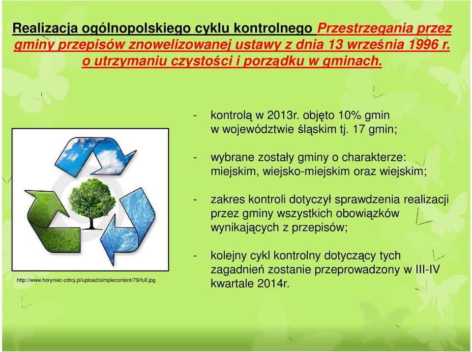 17 gmin; - wybrane zostały gminy o charakterze: miejskim, wiejsko-miejskim oraz wiejskim; - zakres kontroli dotyczył sprawdzenia realizacji przez