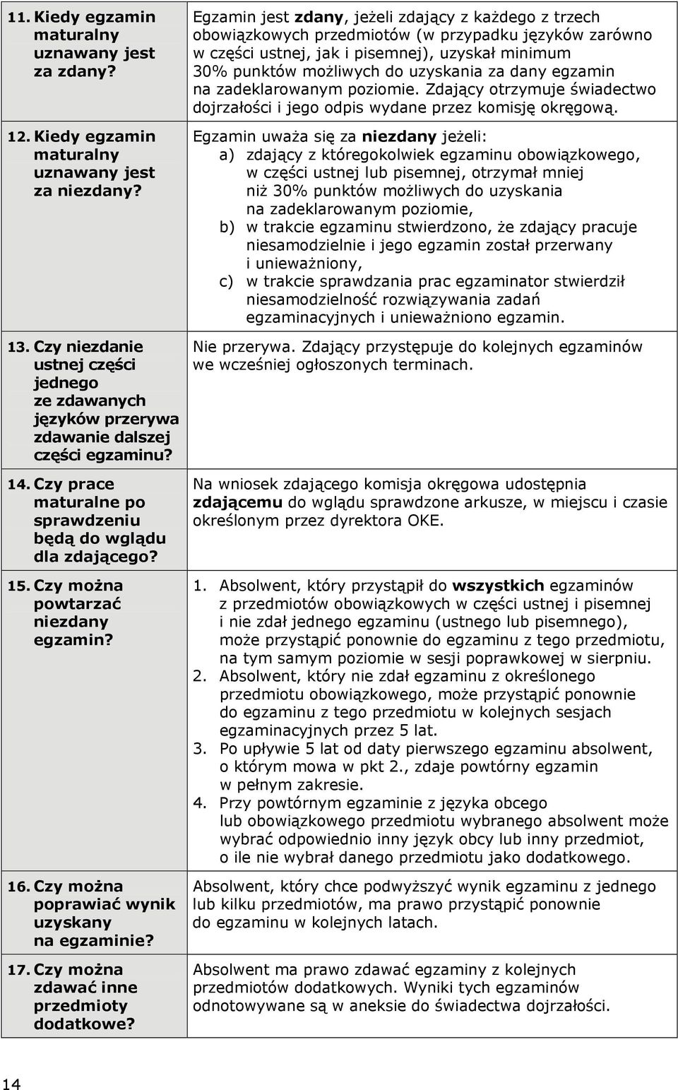 Czy można powtarzać niezdany egzamin? 16. Czy można poprawiać wynik uzyskany na egzaminie? 17. Czy można zdawać inne przedmioty dodatkowe?