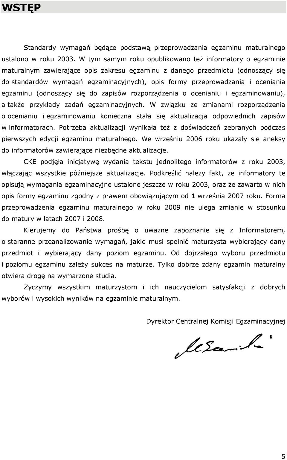 przeprowadzania i oceniania egzaminu (odnoszący się do zapisów rozporządzenia o ocenianiu i egzaminowaniu), a także przykłady zadań egzaminacyjnych.