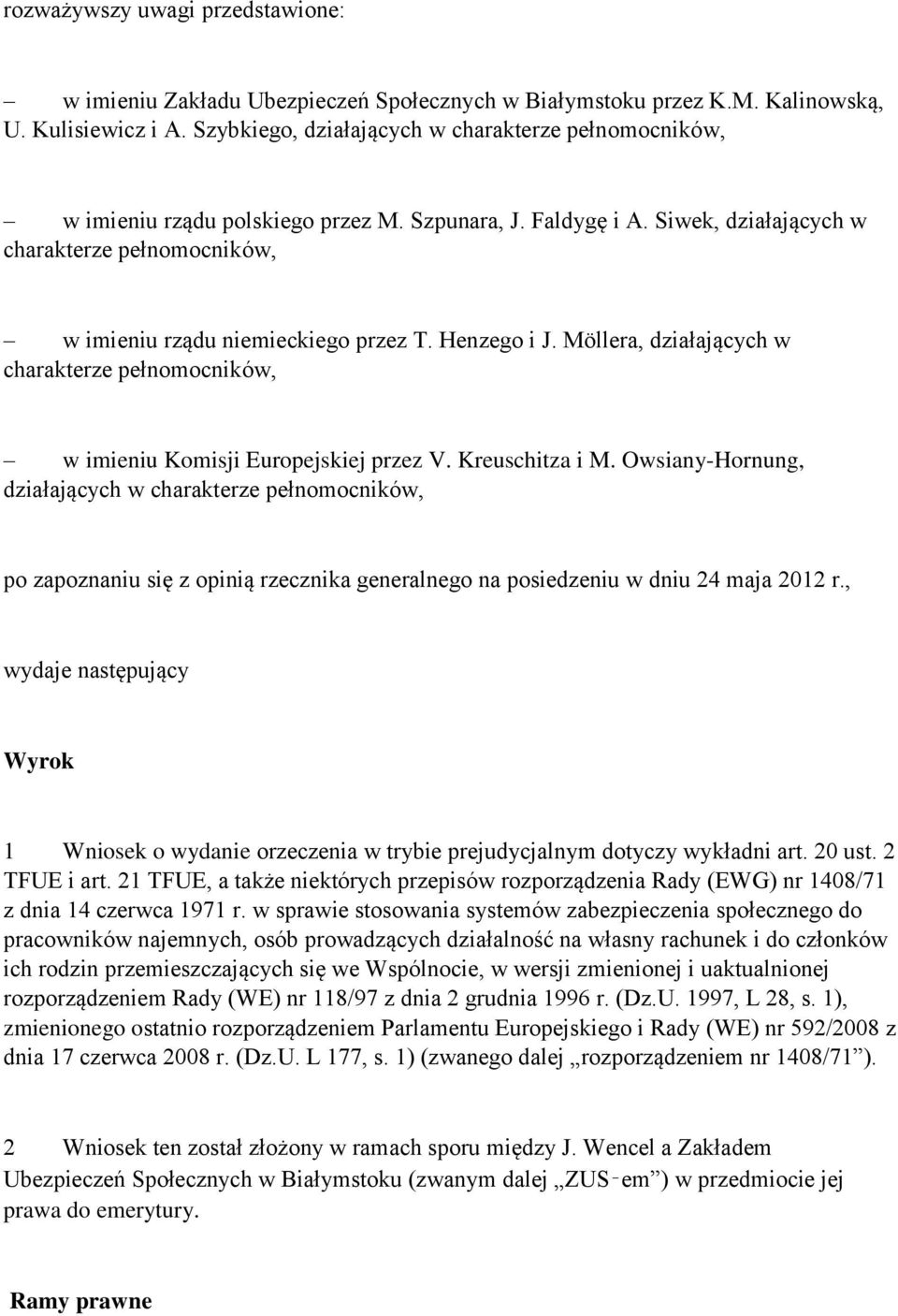 Henzego i J. Möllera, działających w charakterze pełnomocników, w imieniu Komisji Europejskiej przez V. Kreuschitza i M.