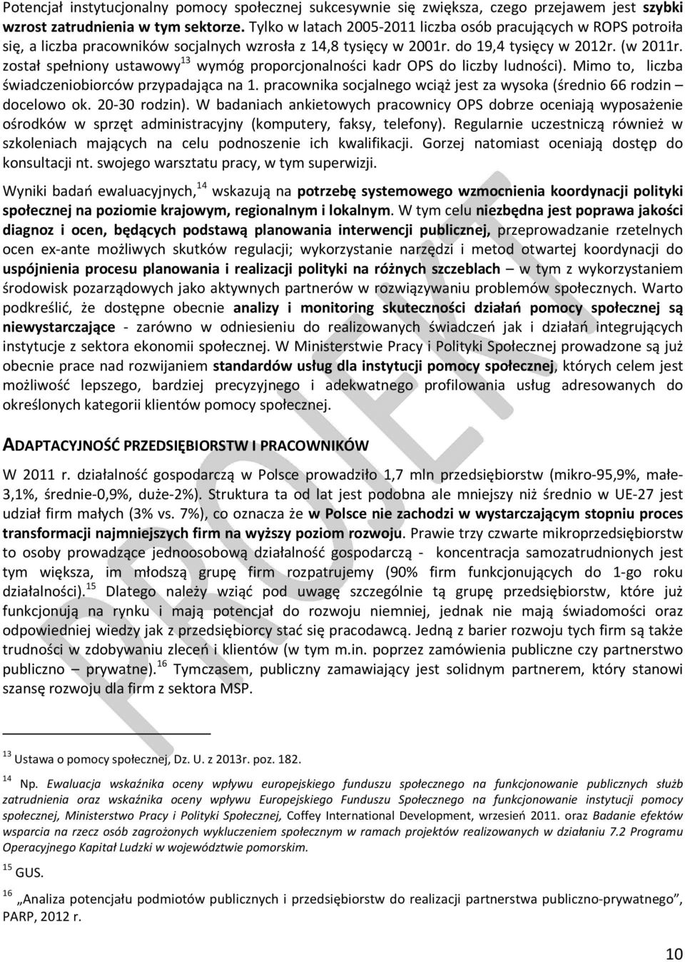 został spełniony ustawowy 13 wymóg proporcjonalności kadr OPS do liczby ludności). Mimo to, liczba świadczeniobiorców przypadająca na 1.