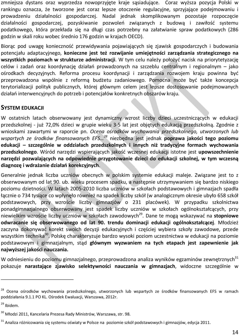 Nadal jednak skomplikowanym pozostaje rozpoczęcie działalności gospodarczej, pozyskiwanie pozwoleń związanych z budową i zawiłość systemu podatkowego, która przekłada się na długi czas potrzebny na