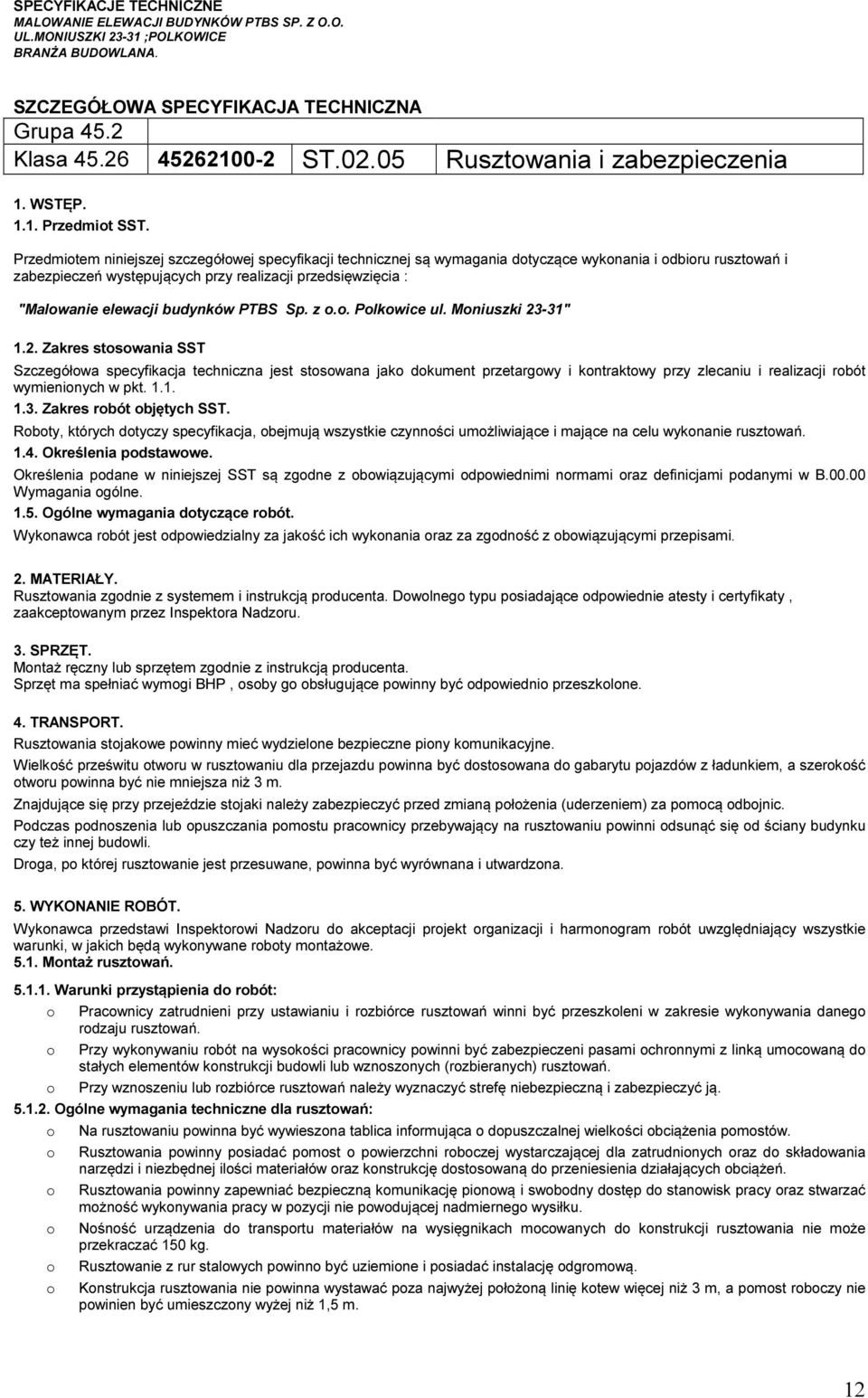 PTBS Sp. z.. Plkwice ul. Mniuszki 23-31" 1.2. Zakres stswania SST Szczegółwa specyfikacja techniczna jest stswana jak dkument przetargwy i kntraktwy przy zlecaniu i realizacji rbót wymieninych w pkt.