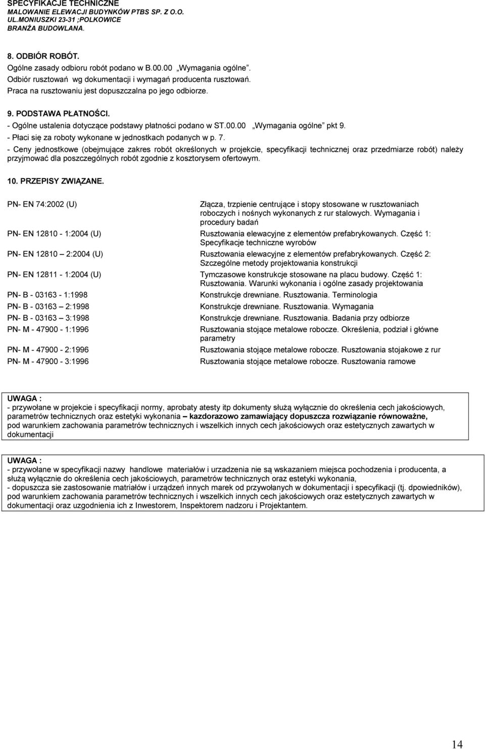 - Ceny jednstkwe (bejmujące zakres rbót kreślnych w prjekcie, specyfikacji technicznej raz przedmiarze rbót) należy przyjmwać dla pszczególnych rbót zgdnie z ksztrysem fertwym. 10. PRZEPISY ZWIĄZANE.