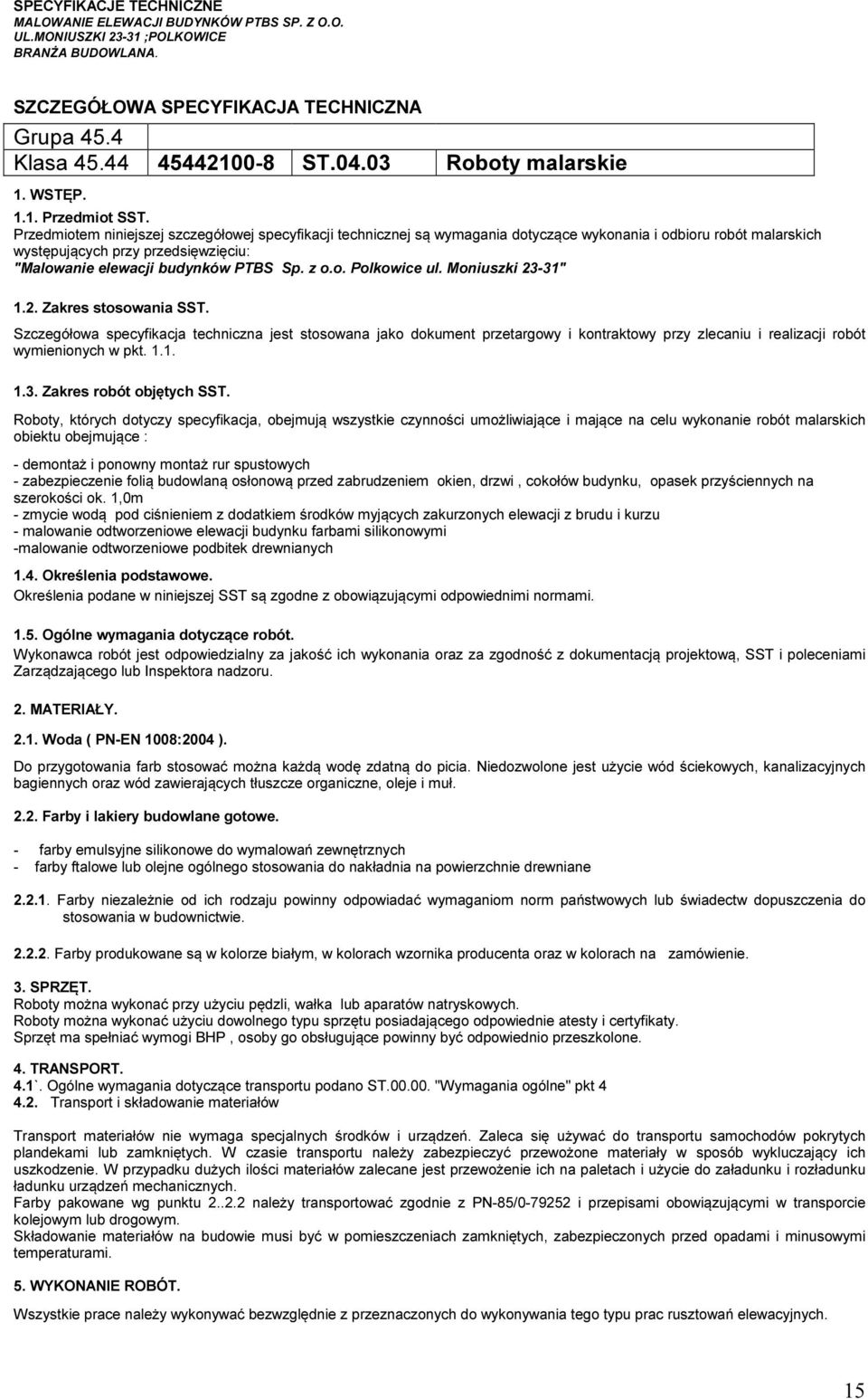 . Plkwice ul. Mniuszki 23-31" 1.2. Zakres stswania SST. Szczegółwa specyfikacja techniczna jest stswana jak dkument przetargwy i kntraktwy przy zlecaniu i realizacji rbót wymieninych w pkt. 1.1. 1.3. Zakres rbót bjętych SST.