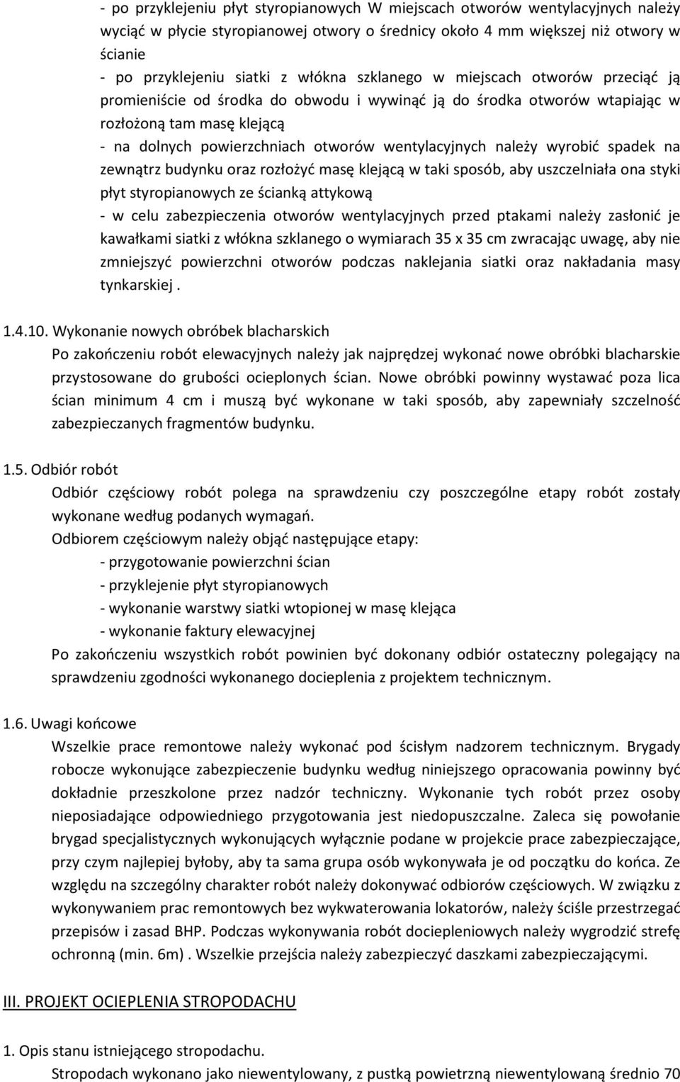 wentylacyjnych należy wyrobić spadek na zewnątrz budynku oraz rozłożyć masę klejącą w taki sposób, aby uszczelniała ona styki płyt styropianowych ze ścianką attykową - w celu zabezpieczenia otworów